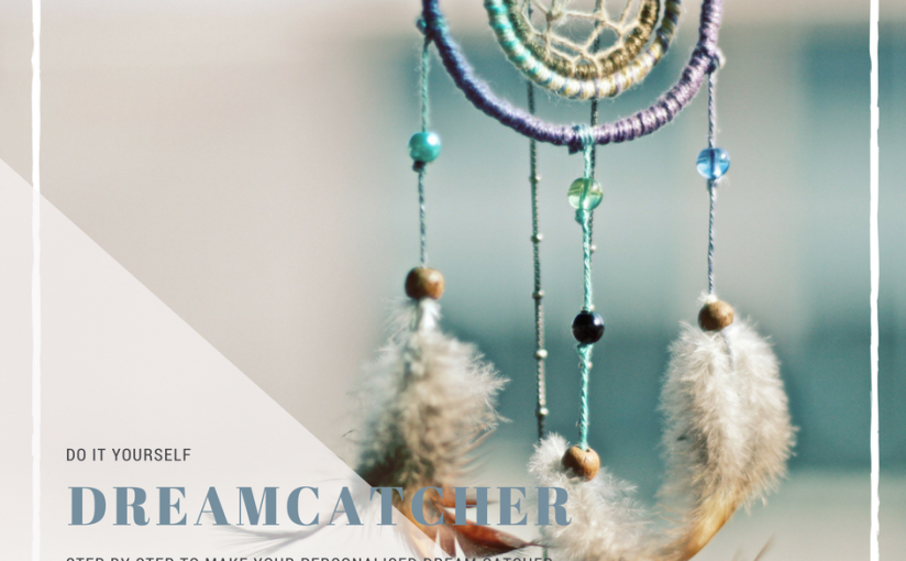 STEP BY STEP TO DIY YOUR PERSONALISED DREAM CATCHER